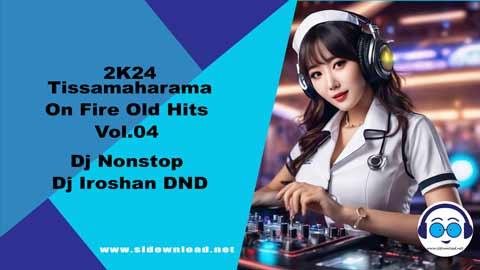 2K24 Tissamaharama On Fire Old Hits Vol 04 Dj Nonstop Dj Iroshan DND sinhala remix free download