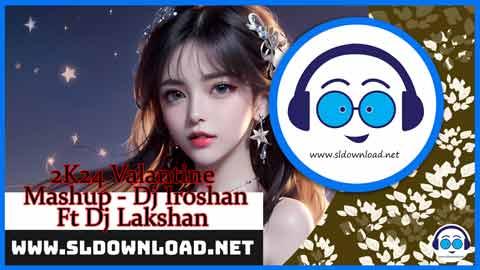 2K24 Valantine Mashup Dj Iroshan Ft Dj Lakshan sinhala remix free download