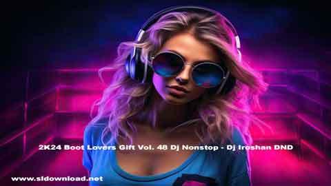 2K25 Boot Lovers Gift Vol 48 Dj Nonstop Dj Iroshan DND sinhala remix DJ song free download