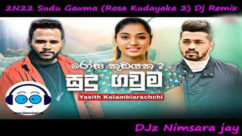 2N22 Sudu Gauma Rosa Kudayaka 2 Dj Remix DJz Nimsara jay sinhala remix DJ song free download