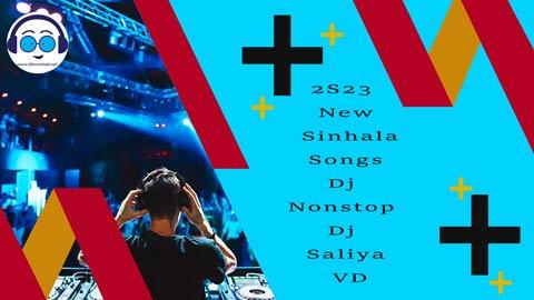 2S23 New Sinhala Songs Dj Nonstop Dj Saliya VD sinhala remix DJ song free download
