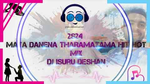 2S24 Mata Danena Tharamatama Hit Hot Mix Dj Isuru Deshan sinhala remix DJ song free download