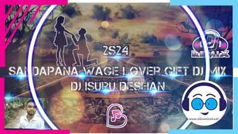 2S24 Sandapana Wage Lover Gift Dj Mix Dj Isuru Deshan sinhala remix free download