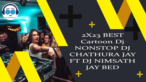 2X23 BEST Cartoon Dj NONSTOP DJ CHATHURA JAY FT DJ NIMSATH JAY BED sinhala remix DJ song free download