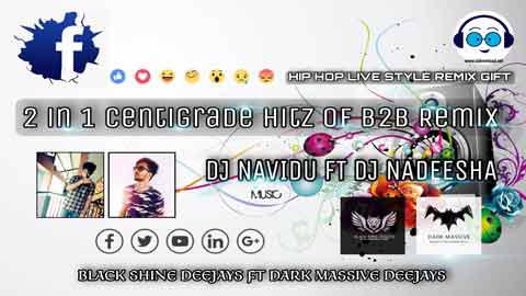 2 in 1 Centigrade Hitz Of B2B Remix Dj Nadeesha DMD FT DJ Navidu BSD 2021 sinhala remix DJ song free download