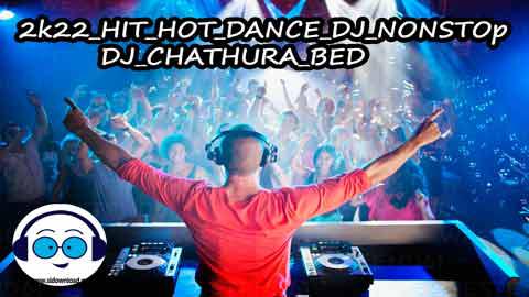 2k22 HIT HOT DANCE DJ NONSTOP DJ CHATHURA BED sinhala remix DJ song free download