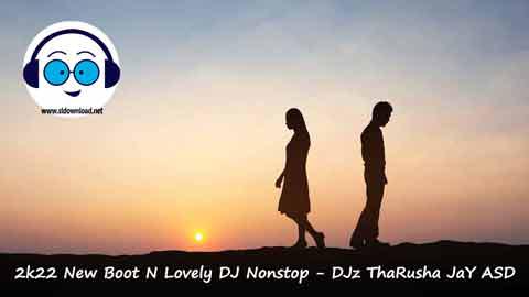 2k22 New Boot N Lovely DJ Nonstop DJz ThaRusha JaY ASD sinhala remix DJ song free download