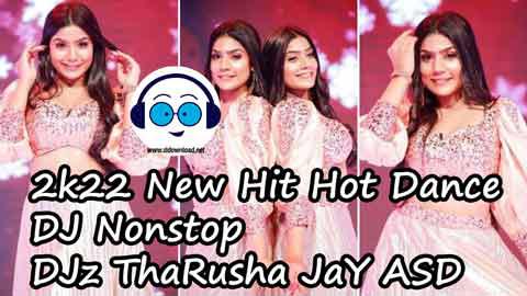 2k22 New Hit Hot Dance DJ Nonstop DJz ThaRusha JaY ASD sinhala remix free download