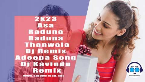 2k23 Asa Raduna Raduna Thanwala Dj Remix Adeepa Song Dj Kavindu Remix sinhala remix free download