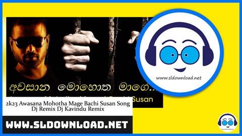 2k23 Awasana Mohotha Mage Bachi Susan Song Dj Remix Dj Kavindu Remix sinhala remix DJ song free download