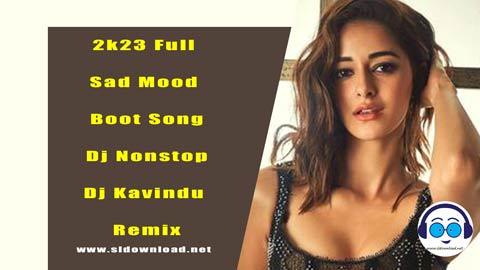 2k23 Full Sad Mood Boot Song Dj Nonstop Dj Kavindu Remix sinhala remix free download