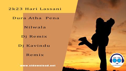 2k23 Hari Lassani Dura Atha Pena Nilwala Dj Remix Dj Kavindu Remix sinhala remix free download