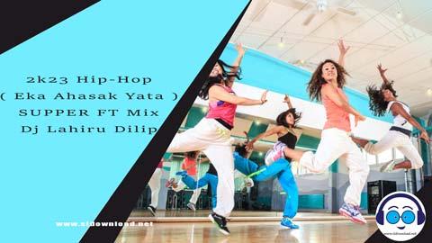 2k23 Hip Hop Eka Ahasak Yata SUPPER FT Mix Dj Lahiru Dilip sinhala remix free download