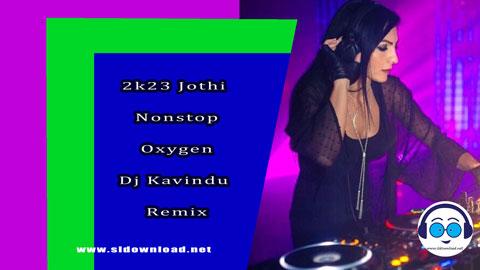 2k23 Jothi Nonstop Oxygen Dj Kavindu Remix sinhala remix DJ song free download