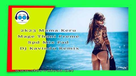 2k23 Mama Keru Mage Thani Preme Spd Mix Pad Dj Kavindu Remix sinhala remix DJ song free download