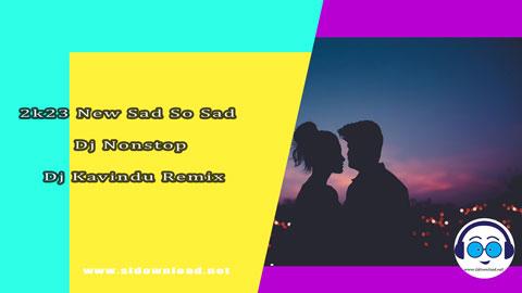 2k23 New Sad So Sad Dj Nonstop Dj Kavindu Remix sinhala remix DJ song free download