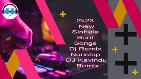 2k23 New Sinhala Boot Songs Dj Remix Nonstop DJ Kavindu Remix sinhala remix free download