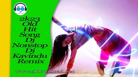 2k23 Old Hit Song Dj Nonstop Dj Kavindu Remix sinhala remix free download