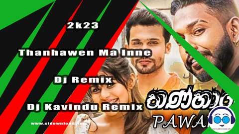 2k23 Thanhawen Ma Inne Dj Remix Dj Kavindu Remix sinhala remix free download