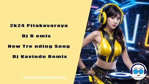 2k24 Pitakavaraya Dj Remix New Trending Song Dj Kavindu Remix sinhala remix free download