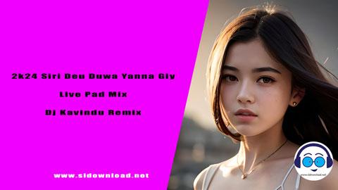 2k24 Siri Deu Duwa Yanna Giya Live Pad Mix Dj Kavindu Remix sinhala remix DJ song free download