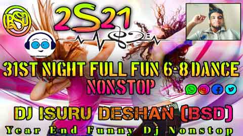 2s21 31st Night Full Fun 6 8 Dance Nonstop Dj Isuru Deshan BSD sinhala remix DJ song free download
