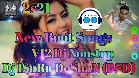 2s21 New Boot Songs V12 Dj NoNstop Dj Isuru Deshan BSD sinhala remix DJ song free download