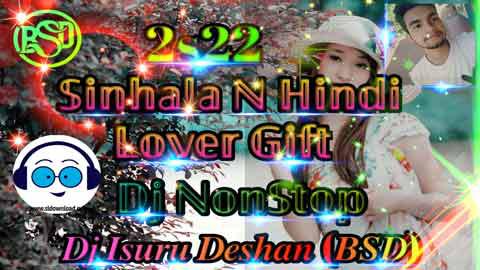 2s22 Sinhala N Hindi Lover Gift Dj Nonstop Dj Isuru Deshan BSD sinhala remix DJ song free download