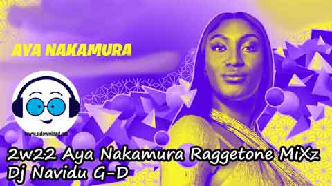 2w22 Aya Nakamura Raggetone MiXz Dj Navidu G D sinhala remix free download