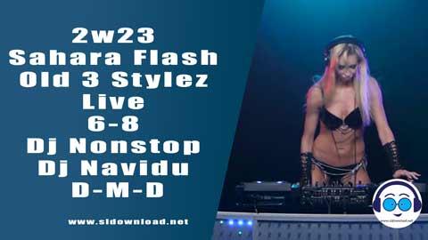2w23 Sahara Flash Old 3 Stylez Live 6 8 Dj Nonstop Dj Navidu D M D sinhala remix free download