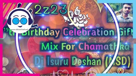 2z23 19th Birthday Celebration Gift Mix For Chamathka Dj Isuru Deshan NSD sinhala remix free download