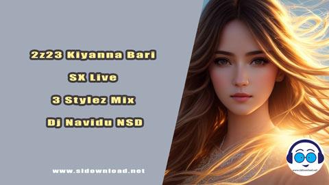 2z23 Kiyanna Bari SX Live 3 Stylez Mix Dj Navidu NSD sinhala remix free download