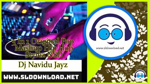 3 In 1 Original Pop Mashup Hip Hop Stylez NSD Dj Navidu Jayz 2023 sinhala remix free download