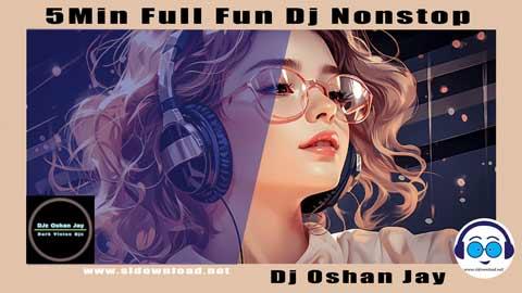 5Min Full Fun Dj Nonstop Dj Oshan Jay 2023 sinhala remix free download