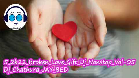 5 2k22 Broken Love Gift Dj Nonstop Vol 05 Dj Chathura JAY BED sinhala remix free download