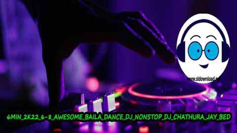 6MIN 2K22 6 8 AWESOME BAILA DANCE DJ NONSTOP DJ CHATHURA JAY BED sinhala remix free download