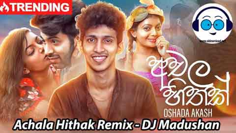 Achala Hithak Remix DJ Madushan 2021 sinhala remix DJ song free download