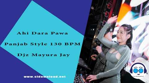 Ahi Dara Pawa Panjab Style 130 BPM Djz Mayura Jay 2023 sinhala remix free download