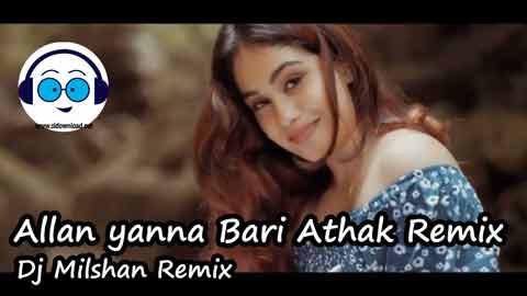 Allan yanna Bari Athak Remix dj Milshan 2022 sinhala remix DJ song free download