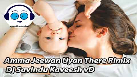 Amma Jeewana Uyan There Remix Dj Savindu Kaveesh vD 2021 sinhala remix DJ song free download