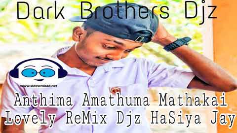 Anthima Amathuma Lovely ReMix Djz HaSiya Jay DBD 2022 sinhala remix DJ song free download