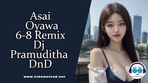 Asai Oyawa 6 8 Remix Dj Pramuditha DnD 2024 sinhala remix free download