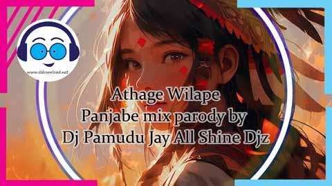 Athage Wilape Panjabe mix parody by dj Pamudu Jay All Shine Djz 2023 sinhala remix free download