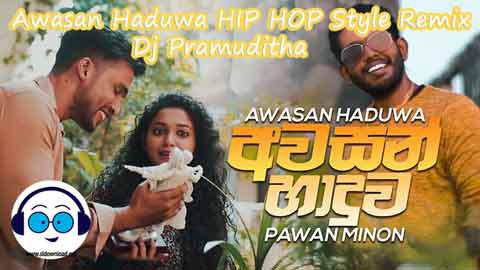 Awasan Haduwa HIP HOP Style Remix Dj Pramuditha 2022 sinhala remix free download