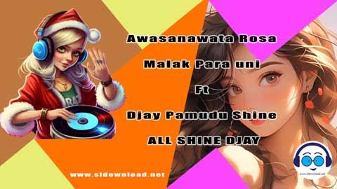 Awasanawata Rosa Malak Para uni Ft Djay Pamudu Shine ALL SHINE DJAY 2023 sinhala remix free download