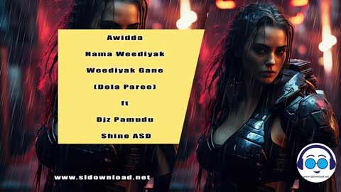 Awidda Hama Weediyak Weediyak Gane Dola Paree ft Djz Pamudu Shine ASD 2023 sinhala remix DJ song free download