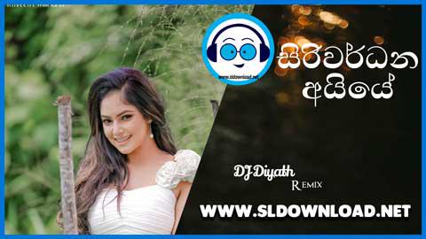 Ayye Siriwardana Ayye HIT HOT Mega Mix DJ Diyath 2021 sinhala remix free download