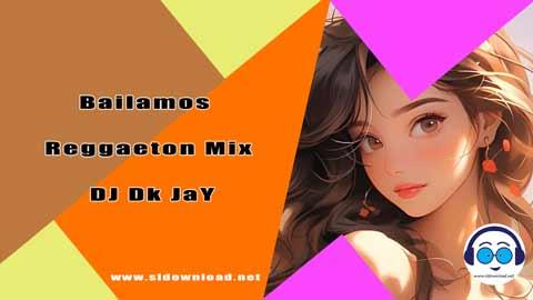 Bailamos Reggaeton Mix DJ Dk JaY 2024 sinhala remix free download