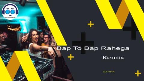 Bap To Bap Rahega Remix Dj HRK Hindi Remix sinhala remix free download