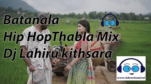 Batanala Hip Hop Thabla Mix Dj Lahiru kithsara 2020 sinhala remix DJ song free download